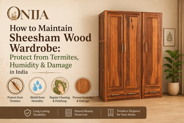 How to Maintain Sheesham Wood Wardrobe: Protect from Termites, Humidity & Damage in India